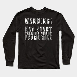 May Start Talking About Economics Economist Economy Degree Student Long Sleeve T-Shirt